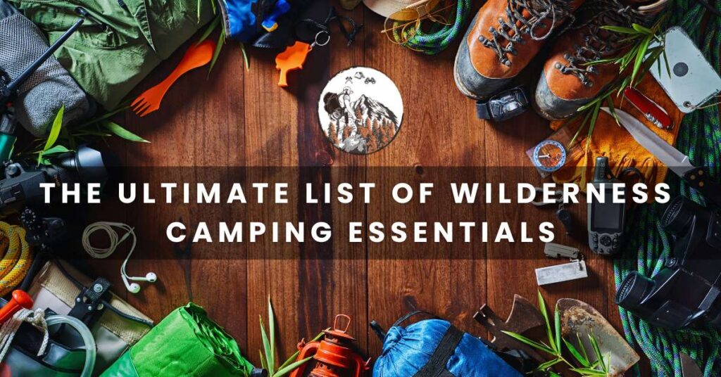 The Ultimate List of Wilderness Camping Essentials