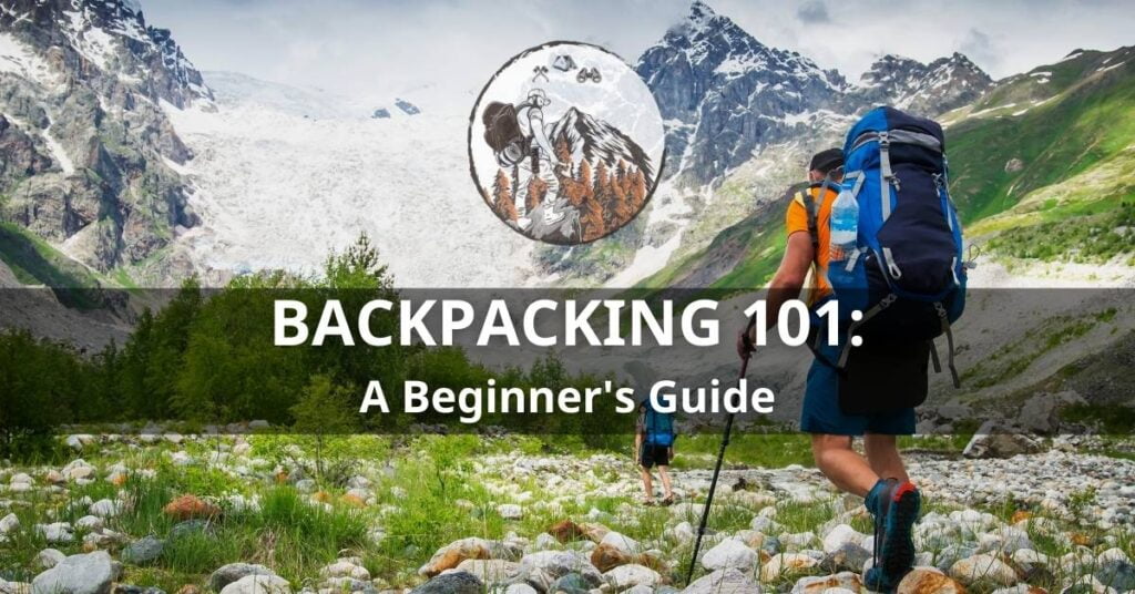 Backpacking 101 A Beginner's Guide